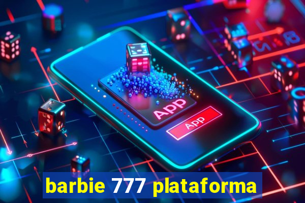 barbie 777 plataforma